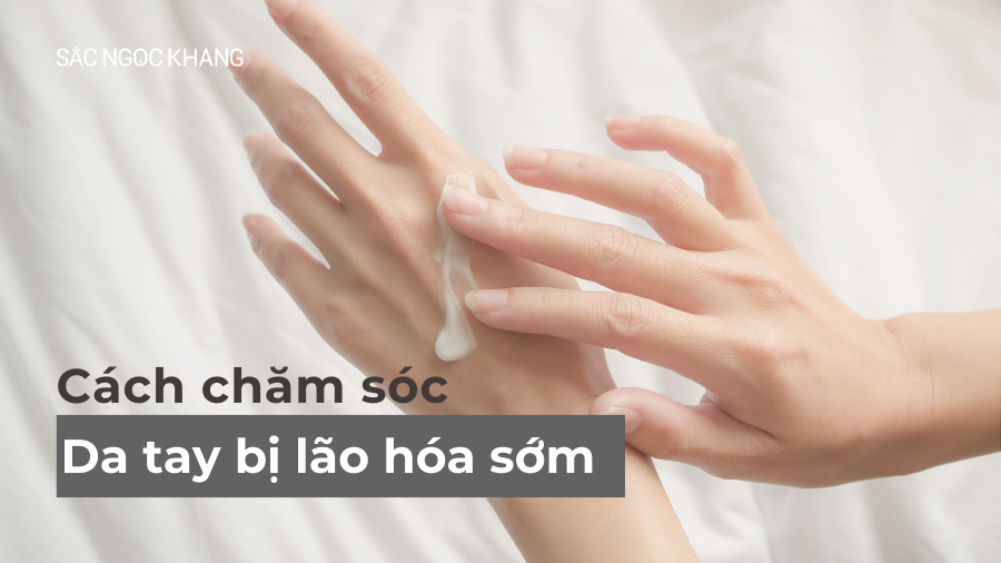 Da tay bị lão hóa sớm phải làm sao? 10+ Giải pháp dưỡng da tay